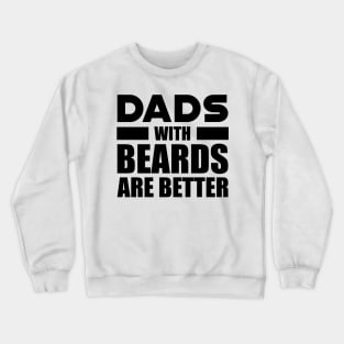 Bearded Dad - Dads with beards are better Crewneck Sweatshirt